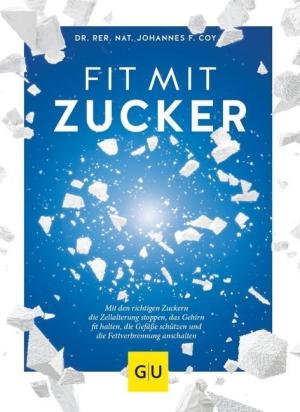 rer. nat. Johannes Coy: Fit mit Zucker 