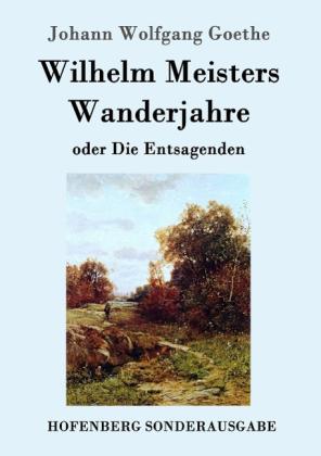 Johann Wolfgang Goethe: Wilhelm Meisters Wanderjahre 