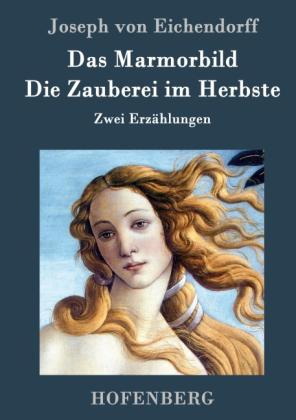 Joseph von Eichendorff: Das Marmorbild / Die Zauberei im Herbste 