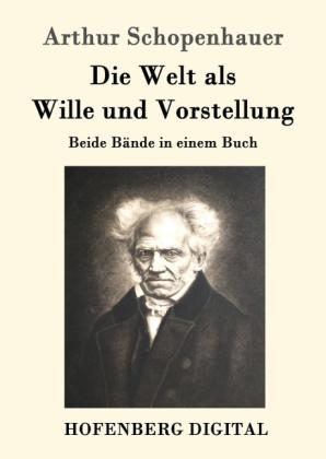 Arthur Schopenhauer: Die Welt als Wille und Vorstellung 