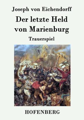 Joseph Von Eichendorff: Der letzte Held von Marienburg 