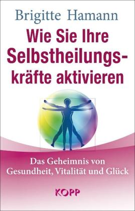 Brigitte Hamann: Wie Sie Ihre Selbstheilungskräfte aktivieren 