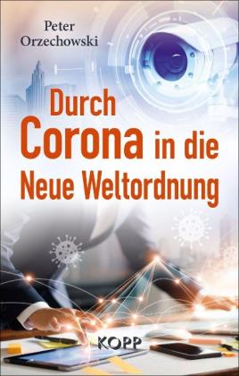 Peter Orzechowski: Durch Corona in die Neue Weltordnung 