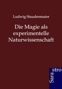 Ludwig Staudenmaier: Die Magie als experimentelle Naturwissenschaft 