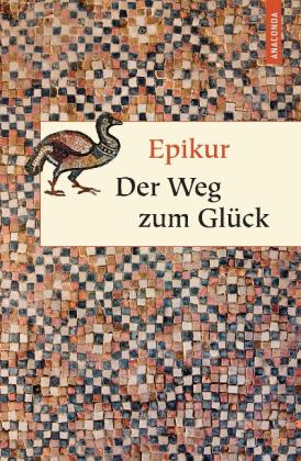 Epikur: Der Weg zum Glück 