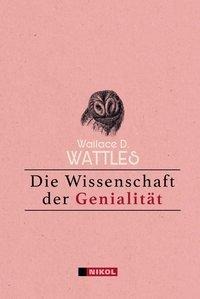 Wallace D. Wattles: Die Wissenschaft der Genialität 