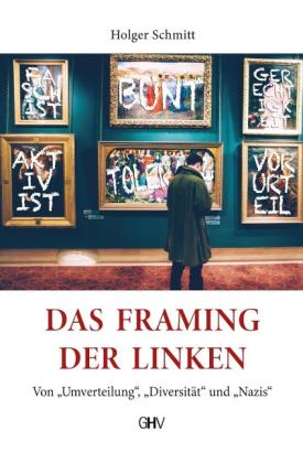 Holger Schmitt: Das Framing der Linken 