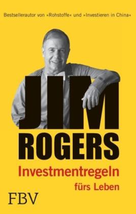 Jim Rogers: Jim Rogers - Investmentregeln für das Leben 