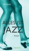 Lili Grün, Anke Heimberg: Alles ist Jazz. Roman 