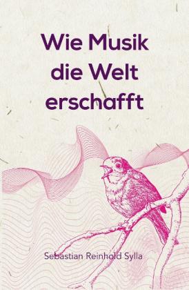 Neubronner Dagmar, Sebastian Reinhold Sylla: Wie Musik die Welt erschafft 