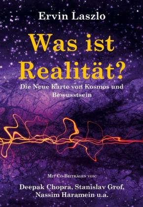 Ervin Laszlo: Was ist Realität? Die Neue Karte von Kosmos und Bewusstsein 