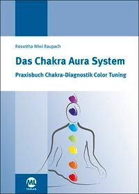Roswitha Wiwi Raupach: Das Chakra Aura System 