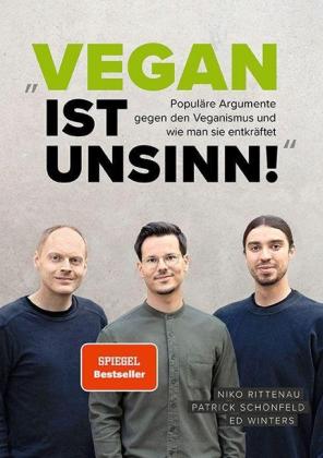Niko Rittenau, Patrick Schönfeld, Ed Winters: "Vegan ist Unsinn!" 
