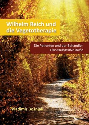 Vladimir Bosnjak: Wilhelm Reich und die Vegetotherapie 