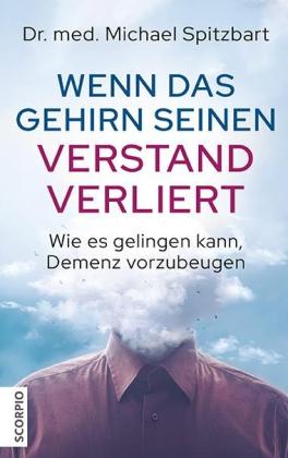 Michael Spitzbart: Wenn das Gehirn seinen Verstand verliert 
