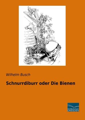 Wilhelm Busch: Schnurrdiburr oder Die Bienen 