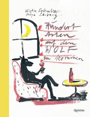 Kristin Schulz, Helge Leiberg: Hundert Arten auf den Wolf zu kommen 