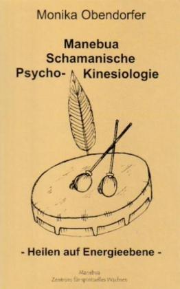 Monika Obendorfer: Manebua Schamanische Psycho-Kinesiologie 