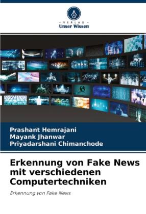 Priyadarshani Chimanchode, Prashant Hemrajani, Mayank Jhanwar: Erkennung von Fake News mit verschiedenen Computertechniken 