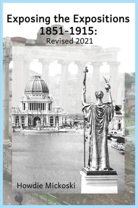 Howdie Mickoski: Exposing the Expositions 1851-1915- Revised 2021 