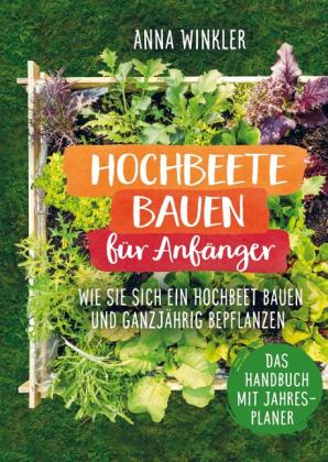 Anna Winkler: Hochbeete bauen für Anfänger 