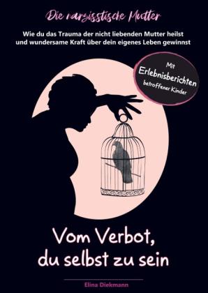 Elina Diekmann: Narzisstische Mutter - Vom Verbot, du selbst zu sein 