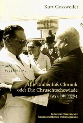 Kurt Gossweiler: Die Taubenfusschronik oder Die Chruschtschowiade / Die Taubenfußchronik oder Die Chruschtschowiade 
