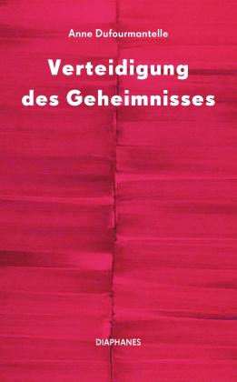 Anne Dufourmantelle: Verteidigung des Geheimnisses 