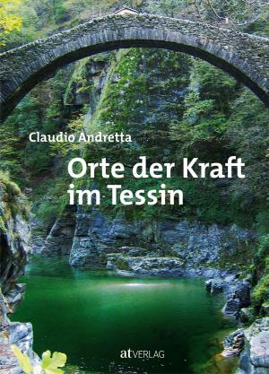 Claudio Andretta: Orte der Kraft im Tessin 