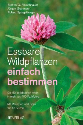 Steffen Guido Fleischhauer, Jürgen Guthmann, Roland Spiegelberger, Claudia Gassner: Essbare Wildpflanzen einfach bestimmen 