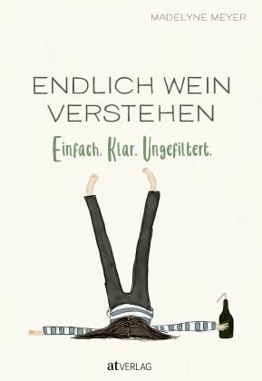 Madelyne Meyer: Endlich Wein verstehen 
