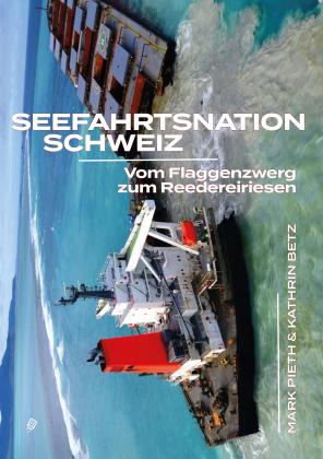 Kathrin Betz, Mark Pieth: Seefahrtsnation Schweiz 