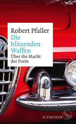 Robert Pfaller: Die blitzenden Waffen 