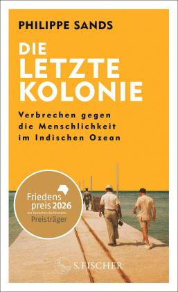Philippe Sands: Die letzte Kolonie – Verbrechen gegen die Menschlichkeit im Indischen Ozean 