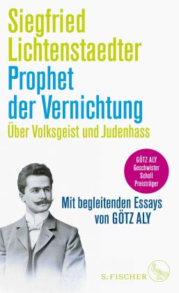 Siegfried Lichtenstaedter, Götz Aly: Prophet der Vernichtung. Über Volksgeist und Judenhass 