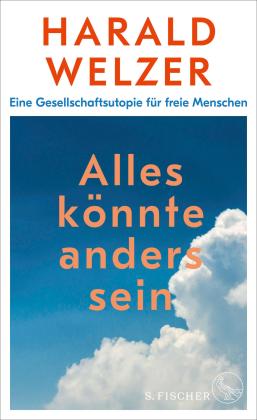 Harald Welzer: Alles könnte anders sein 