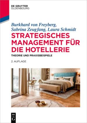 Burkhard von Freyberg, Laura Schmidt, Burkhard von Freyberg, Sabrina Zeugfang: Strategisches Management für die Hotellerie 