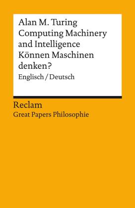 Alan M. Turing, Achim Stephan, Sven Walter: Computing Machinery and Intelligence / Können Maschinen denken?. Englisch/Deutsch. [Great Papers Philosophie] 