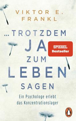 Viktor E. Frankl: ... trotzdem Ja zum Leben sagen 
