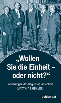 Matthias Gehler: »Wollen Sie die Einheit – oder nicht?« 