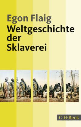 Egon Flaig: Weltgeschichte der Sklaverei 