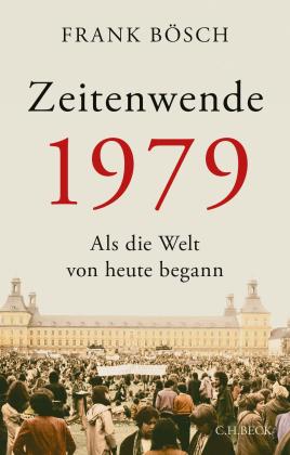 Frank Bösch: Zeitenwende 1979 