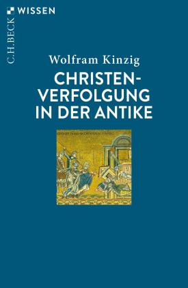 Wolfram Kinzig: Christenverfolgung in der Antike 