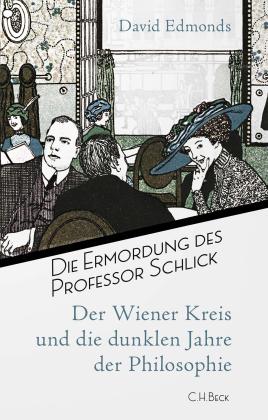 David Edmonds: Die Ermordung des Professor Schlick 