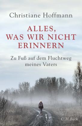 Christiane Hoffmann: Alles, was wir nicht erinnern 