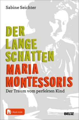 Sabine Seichter: Der lange Schatten Maria Montessoris 