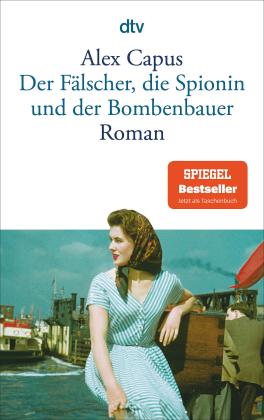 Alex Capus: Der Fälscher, die Spionin und der Bombenbauer 
