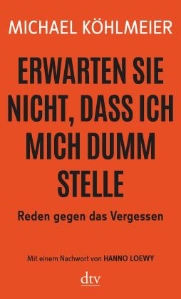 Michael Köhlmeier: Erwarten Sie nicht, dass ich mich dumm stelle 