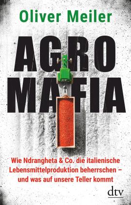 Oliver Meiler: Agromafia 