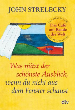 John Strelecky, Root Leeb: Was nützt der schönste Ausblick, wenn du nicht aus dem Fenster schaust 